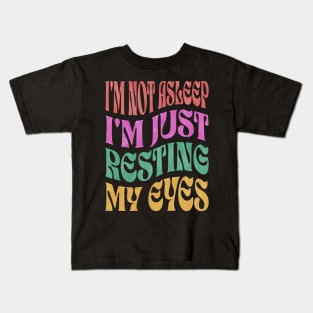 I'm Not Asleep I'm Just Resting My Eyes Kids T-Shirt